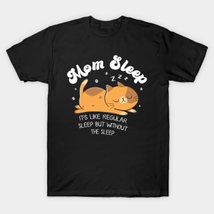 Mom Sleep Like Regular Sleep But Without The Sleep Cat Funny Gift For Women T-Shirt